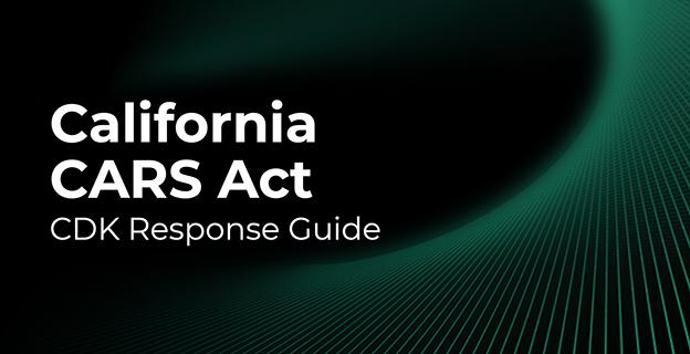 What C D K Dealers Need To Know About the California Cars Act.