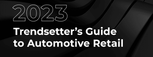 The 2023 Trendsetter’s Guide to Automotive Retail